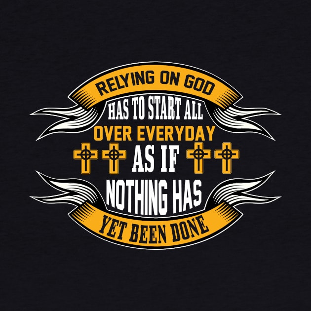Relying On God Has To Start All Over Everyday by SybaDesign
